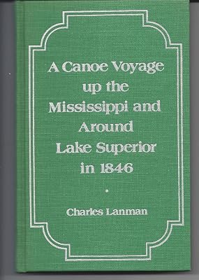 Canoe Voyage Up the Mississippi and Around Lake Superior in 1846