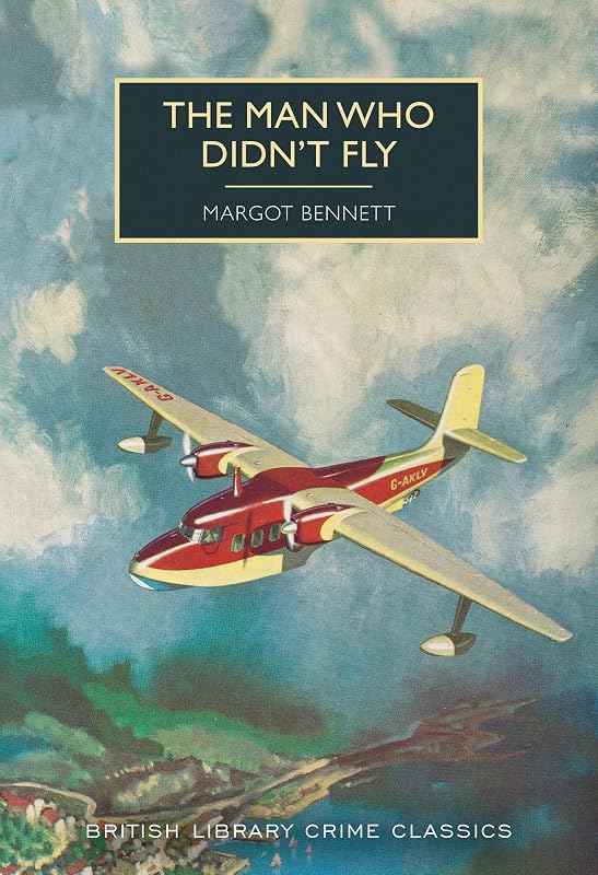 The Man Who Didn't Fly (British Library Crime Classics) by Margot Bennett