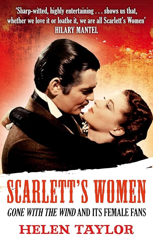 Scarlett's Women: 'Gone With the Wind' and its Female Fans by Helen Taylor