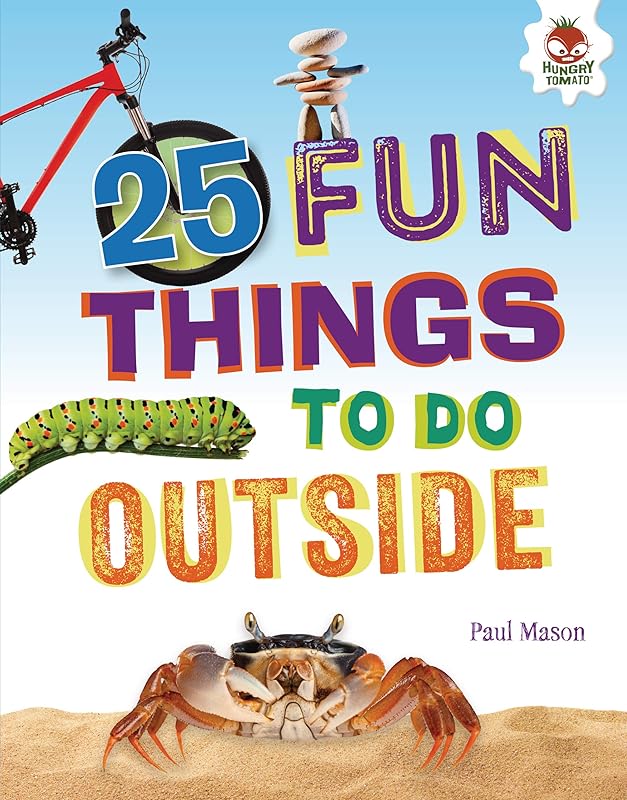 25 Fun Things to Do Outside (100 Fun Things to Do to Unplug) by Paul Mason