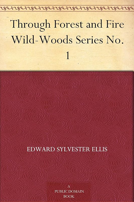 Through Forest and Fire Wild-Woods Series No. 1 by Edward Sylvester Ellis