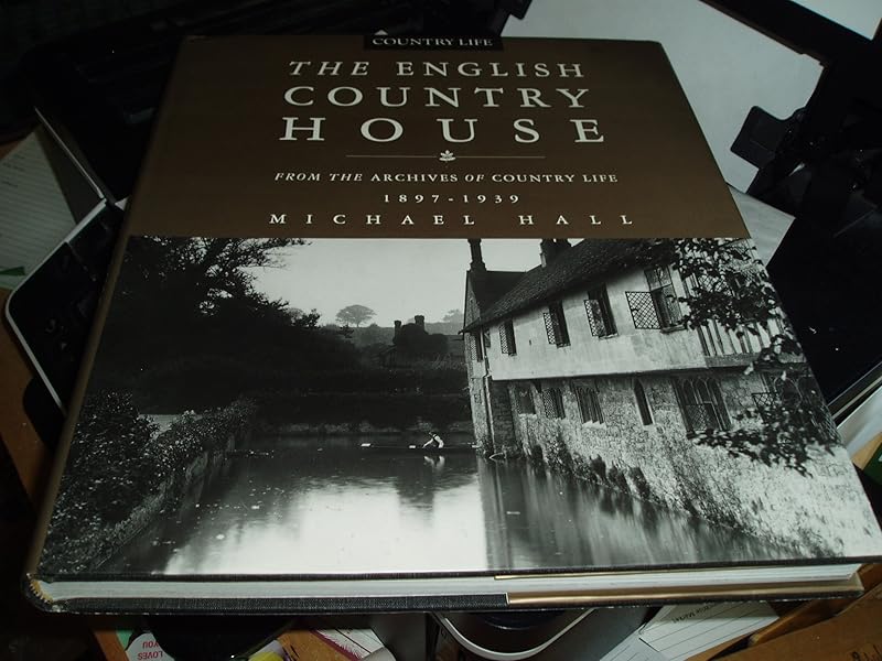 The English Country Houses: From the Archives of Country Life, 1897-1939 by Michael Hall