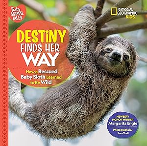 Destiny Finds Her Way: How a Rescued Baby Sloth Learned to Be Wild (Baby Animal Tales)