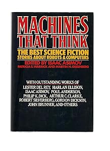 Machines That Think: The Best Science Fiction Stories About Robots and Computers