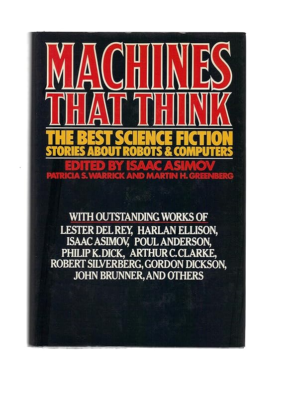 Machines That Think: The Best Science Fiction Stories About Robots and Computers by Isaac Asimov