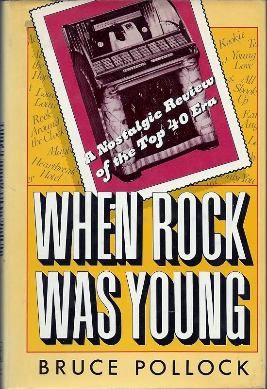 When Rock Was Young: A Nostalgic Review of the Top 40 Era by Bruce Pollock