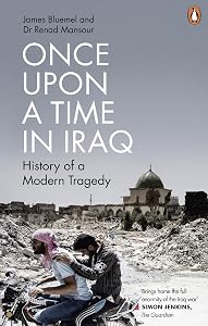 Once Upon a Time in Iraq: History of a modern Tragedy by James Bluemel