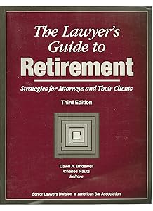 The Lawyer's Guide to Retirement: Strategies for Attorneys and Their Clients (5460031) by David A. Bridewell