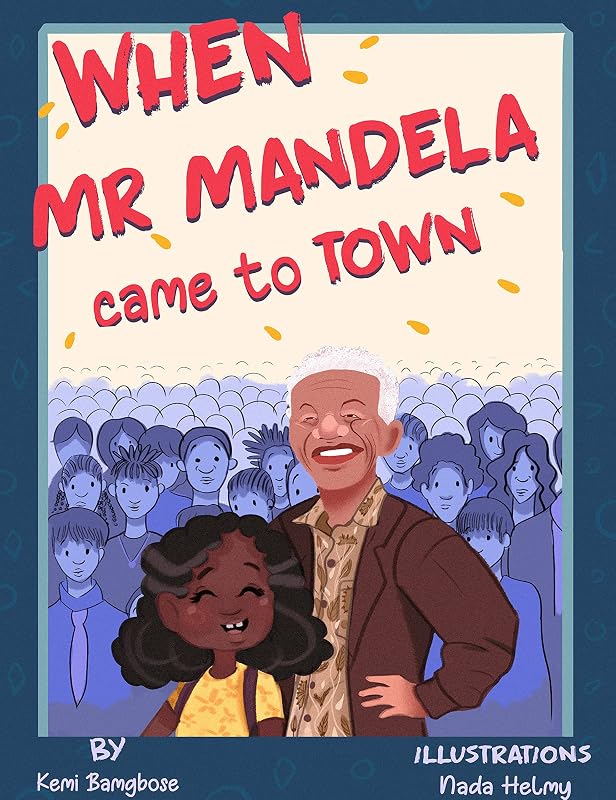 When Mr Mandela Came To Town by Kemi Bamgbose