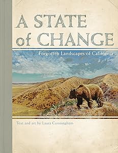 A State of Change: Forgotten Landscapes of California by Laura Cunningham