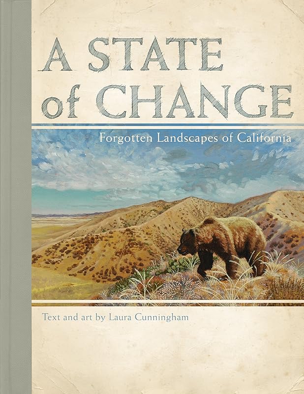 A State of Change: Forgotten Landscapes of California by Laura Cunningham