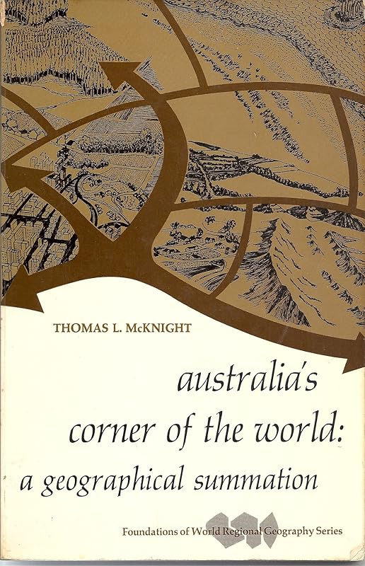 Australia's corner of the world;: A geographical summation (Foundations of world regional geography series) by Tom L McKnight