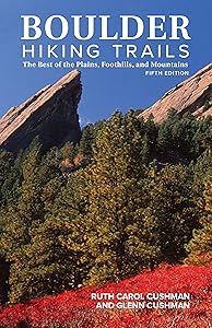 Boulder Hiking Trails, 5th Edition: The Best of the Plains, Foothills, and Mountains by Ruth Carol Cushman