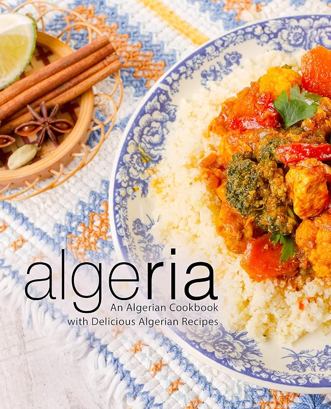 Algeria: An Algerian Cookbook with Delicious Algerian Recipes (2nd Edition) by BookSumo Press