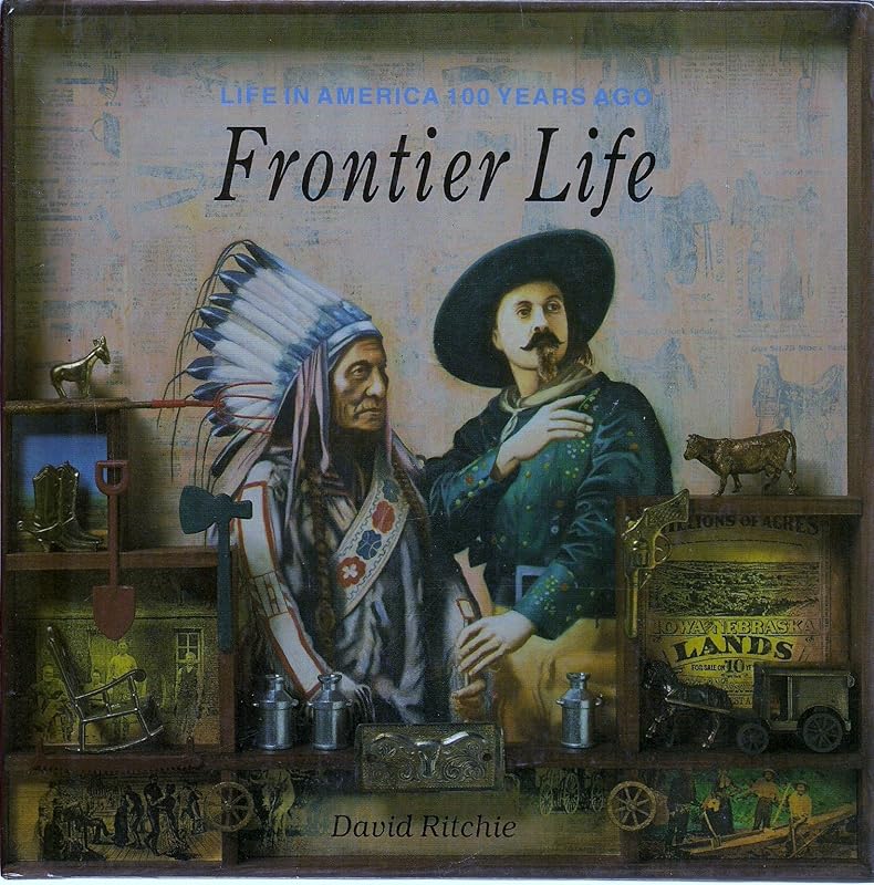 Frontier Life (Life in America 100 Years Ago) by David Ritchie