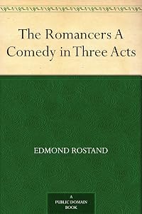 The Romancers A Comedy in Three Acts