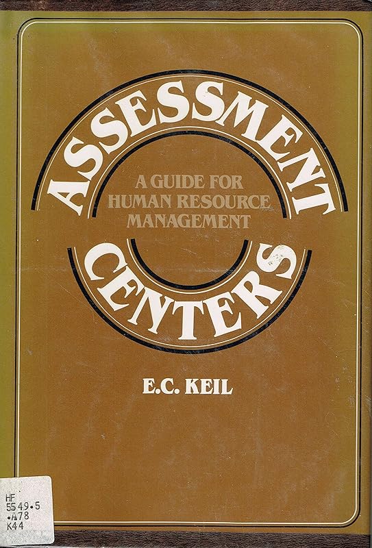 Assessment Centers: A Guide for Human Resource Management by E. C. Keil