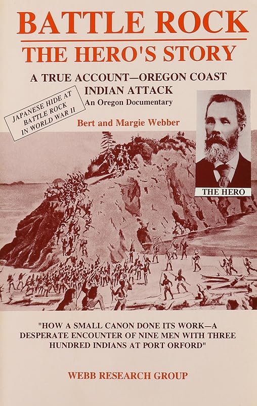 Battle Rock: The Hero's Story : A True Account-Oregon Coast Indian Attack : An Oregon Documentary by Bert Webber