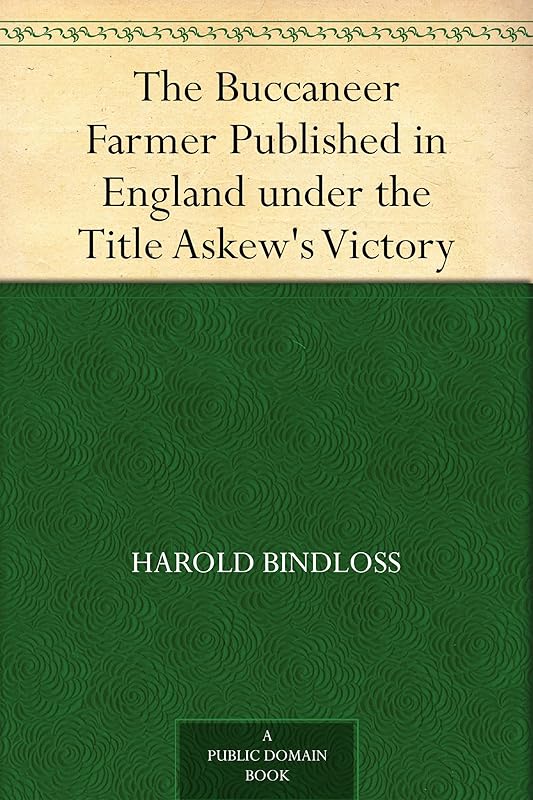 The Buccaneer Farmer Published in England under the Title Askew's Victory by Harold Bindloss