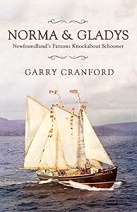 Norma & Gladys: The Famous Newfoundland Knockabout Schooner by Garry Cranford