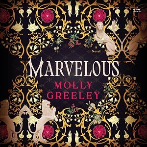 Marvelous: A Novel by Molly Greeley