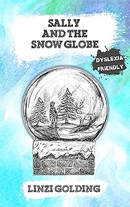Sally and the Snow Globe: Dyslexia-Friendly Version by Linzi Golding