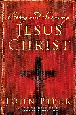 Seeing and Savoring Jesus Christ (Revised Edition)