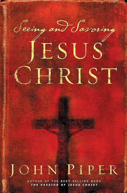 Seeing and Savoring Jesus Christ (Revised Edition) by John Piper