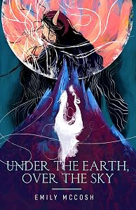 Under the Earth, Over the Sky by Emily McCosh