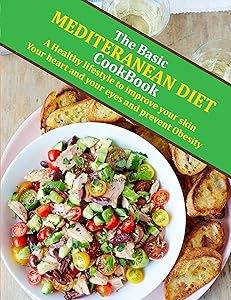 The Basic Mediterranean Diet CookBook: A Healthy lifestyle to improve your skin, your heart and your eyes and prevent Obesity by Aurelie West