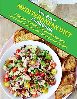 The Basic Mediterranean Diet CookBook: A Healthy lifestyle to improve your skin, your heart and your eyes and prevent Obesity