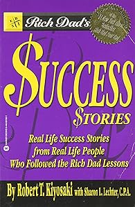 Rich Dad's Success Stories: Real Life Success Stories from Real Life People Who Followed the Rich Dad Lessons by Robert T. Kiyosaki