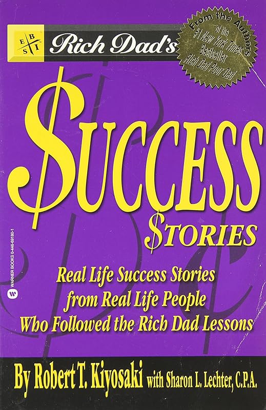 Rich Dad's Success Stories: Real Life Success Stories from Real Life People Who Followed the Rich Dad Lessons by Robert T. Kiyosaki
