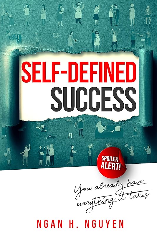 Self-Defined Success: You Already Have Everything It Takes by Ngan H. Nguyen