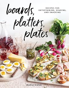 Boards, Platters, Plates: Recipes for Entertaining, Sharing, and Snacking