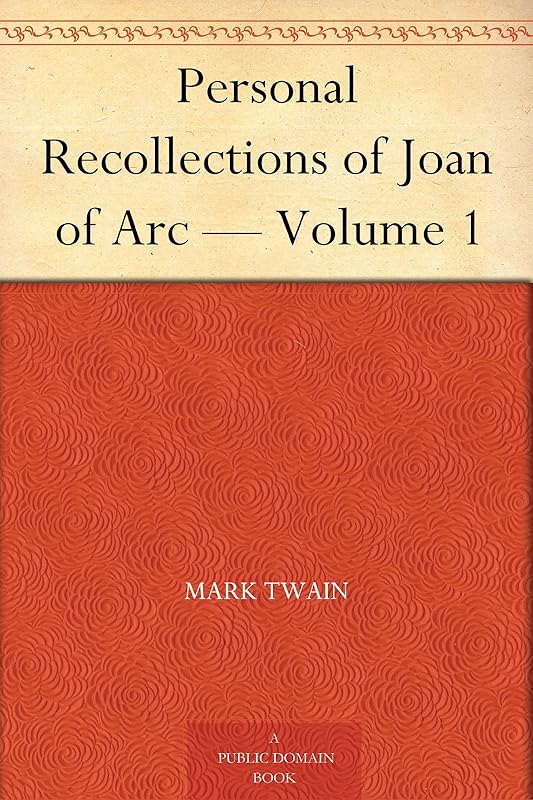 Personal Recollections of Joan of Arc — Volume 1 by Mark Twain