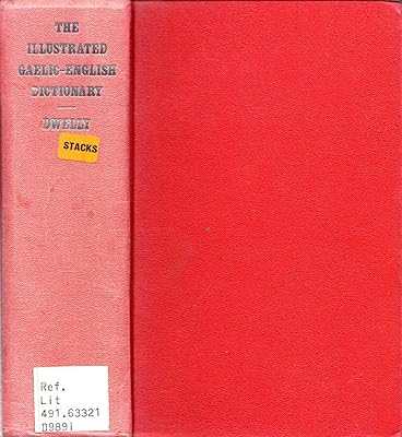 The illustrated Gaelic-English dictionary containing every Gaelic word and meaning given in all previously published dictionaries, and a great number ... to which is prefixed a concise Gaelic grammar