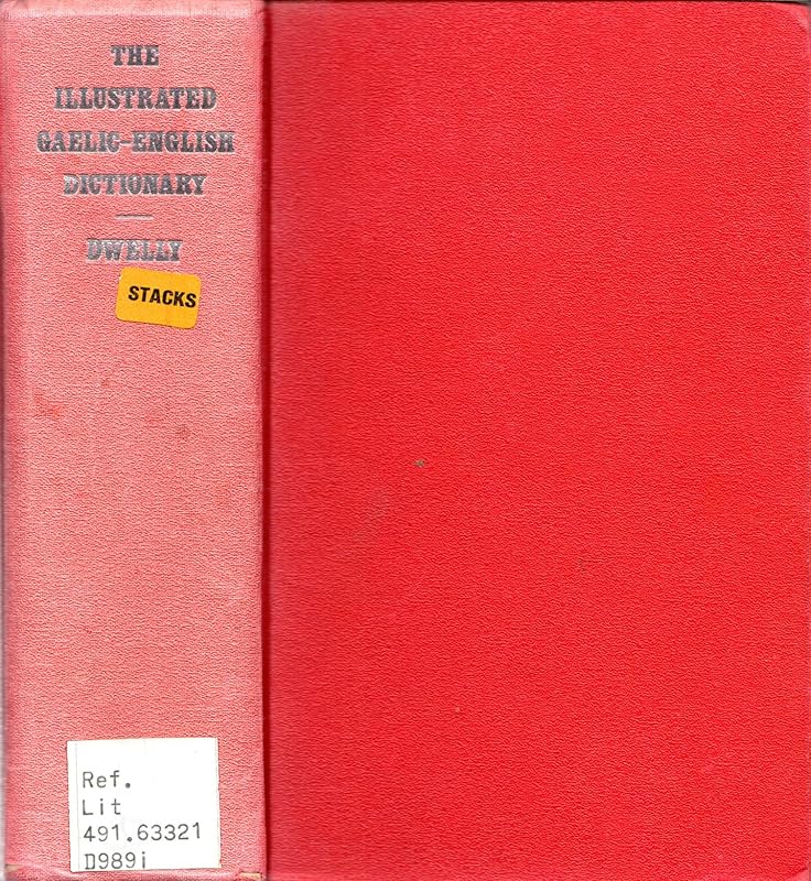 The illustrated Gaelic-English dictionary containing every Gaelic word and meaning given in all previously published dictionaries, and a great number ... to which is prefixed a concise Gaelic grammar by Edward Dwelly