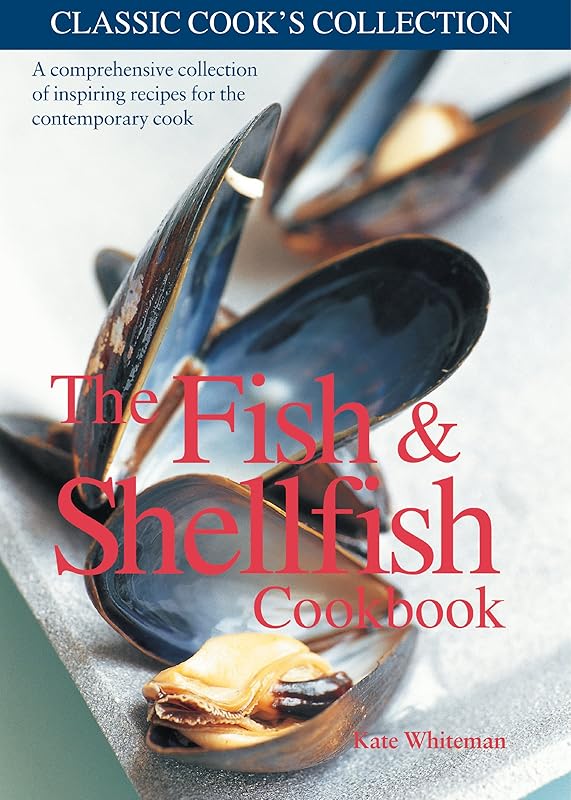 The Fish & Shellfish Cookbook (Classic Cook's Collection 4) by Kate Whiteman