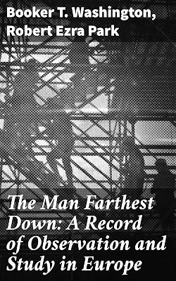The Man Farthest Down: A Record of Observation and Study in Europe: Exploring Social Inequality: European Perspectives and African American Insights