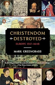 Christendom Destroyed: Europe 1517-1648 (The Penguin History of Europe) by Mark Greengrass