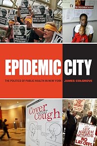 Epidemic City: The Politics of Public Health in New York by James Colgrove