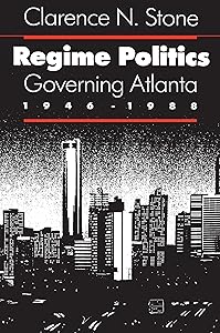 Regime Politics: Governing Atlanta, 1946-1988 by Clarence N. Stone