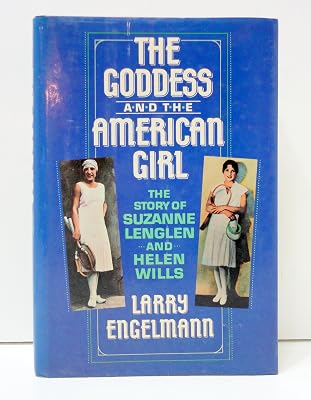 The Goddess and the American Girl: The Story of Suzanne Lenglen and Helen Wills