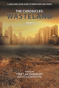 The Chronicles: Wasteland: A Hero Rises from Ashes to Bring Hope and Order by Tyee 'Lar Oxenbury
