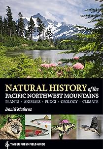 Natural History of the Pacific Northwest Mountains (A Timber Press Field Guide)