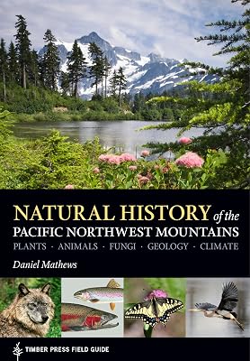 Natural History of the Pacific Northwest Mountains (A Timber Press Field Guide)