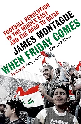 When Friday Comes: Football Revolution in the Middle East and the Road to Qatar