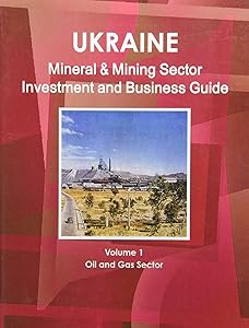 Ukraine Mineral & Mining Sector Investment and Business Guide