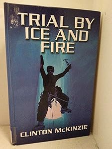 Trial by Ice and Fire by Clinton McKinzie